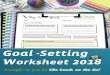 goal -setting - Life Coach on the Go · Goal -Setting Worksheet 2018 brought to you by Life Coach on the Go! My 2018 Goals Like this tool? Then you'll love our website! ... Start