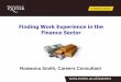 Finding Work Experience in the Finance Sector ·  Finding Work Experience in the Finance Sector Rowanna Smith, Careers Consultant