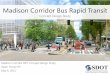 Madison Corridor Bus Rapid Transit - seattle.gov running transit lanes PROS CONS Most reliable because no traffic allowed in bus lane Center stations are highly visible and create