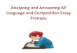 Analyzing and Answering AP Language and Composition … · # 2 AP Language and Composition Essay Prompts Analyzing the Prompt •Step One: Underline key words and phrases in the prompt