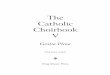 The Catholic Choirbook V - Frog Music · The Catholic Choirbook V Gratia Plena ... This book concentrates on music that builds choir tone and singing ability and ... Ave Maria Jacob