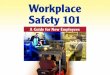 Workplace Safety 101 · Workplace Safety 101 ... ultimately rests in your hands. Workplace safety basics ... What’s wrong with this picture? Solution
