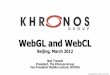 WebGL and WebCL - The Khronos Group Inc€¦ ·  · 2014-04-08•WebGL is designed with security as the highest priority ... through EGL High performance ... •Significant cooperation