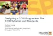 Designing a CDIO Programme: The CDIO Syllabus and … · Designing a CDIO Programme: The CDIO Syllabus and Standards Helene Leong ... –Curriculum –T&L methods ... • Basis for