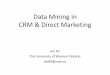 Data Mining in CRM & Direct Marketing · Outline •Why CRM & Marketing •Goals in CRM & Marketing •Models and Methodologies •Case Study: Response Model •Case Study: Attrition