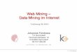 Web Mining – Data Mining im Internet Mining – Data Mining im Internet Vorlesung SS 2010 ... Web Mining is Data Mining for Data on the World-Wide Web Text Mining: Application of