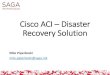 Cisco ACI Disaster Recovery Solution - Cisco - Global … · Cisco ACI –Disaster Recovery Solution Mile Piperkoski mile ... Infrastructure –Cisco ACI •Cisco ACI Stretched Fabric