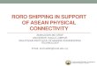 RORO SHIPPING IN SUPPORT OF ASEAN PHYSICAL CONNECTIVITY …. Aminuddin - RORO... · RORO SHIPPING IN SUPPORT OF ASEAN PHYSICAL CONNECTIVITY AMINUDDIN MD AROF ... people-to-people