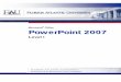 Microsoft Office PowerPoint 2007 - Module I Atlantic University 3 Table of Contents The Fundamentals 8 Starting PowerPoint 2007 