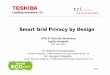 Smart Grid Privacy by Design - ETSI for a Smart Grid Growing need worldwide To increase energy generation/ efficiency • Matching supply to demand is expensive, impossible in future