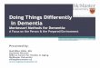 Differently in Dementia - RGPEO · Differently in Dementia Dementia: t MA Director Aging University ... Montessori M e t h o d s F OR D E M E N T I A IS THIS HAPPENING? PartQuestionnaire