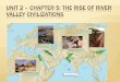Unit 2 – Chapter 5: The Rise of River Valley Civilizations · and settlements belonging to the Indus River Valley civilization have already been excavated. The artifacts found in