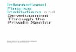 Development Through the Private Sector - Multilateral ... International Finance Institutions and Development Through the Private Sector Box 1: International Finance Institutions with