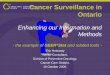 Cancer Surveillance in Ontario - APHEOcore.apheo.ca/.../06/conf06/E_Holowaty_CancerSurveillanceInOntario.… · Cancer Surveillance in Ontario Enhancing our Information and Methods