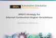 ANSYS Strategy for Internal Combustion Engine Simulations · ANSYS Strategy for Internal Combustion Engine Simulations Ellen Meeks, ... industry-led effort ... Joint publication with
