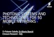 Photonic Systems and Technologies for 5G Mobile Networks · Photonic Systems and Technologies for 5G Mobile Networks Dr Roberto Sabella, Dr Alberto Bianchi Ericsson Research - Italy