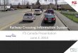 Railway Crossing Information System - itscanada.ca Crossing... · Railway Crossing Information System Ian Steele, P.Eng ITS Canada Presentation June 2, 2014