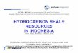 HYDROCARBON SHALE RESOURCES IN INDONESIA · HYDROCARBON SHALE RESOURCES ... Shale Gas Prospect Lemigas coopera'on with PT. ... Baong Forma'ons show fair-good shale gas quality