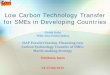 Low Carbon Technology Transfer for SMEs in … Carbon Technology Transfer for SMEs in Developing Countries . Girish Sethi TERI, New Delhi (India) ISAP Parallel Session, Financing Low