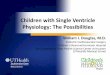 Children with Single Ventricle Physiology: The Possibilitieschildrens.memorialhermann.org/uploadedFiles/_Library_Files... · Single Ventricle Physiology Diagnoses • Tricuspid atresia