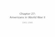 Americans in World War II ·  · 2013-04-05Chapter 27: Americans in World War II ... What- The U.S. and Great Britain stopped the Japanese ... United States during World War II