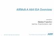 ARMv8-A AArch64 ISA Overview - Microsoft you more about A64, an instruction set which is going to be widespread in the mobile market. Help you to write A64 code, in case you need hand