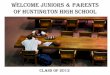 WELCOME JUNIORS & PARENTS OF HUNTINGTON … · welcome juniors & parents of huntington high school class of 2012. 2 this evening’s agenda tuesday, february 8, 2011