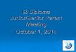 IB Diploma Junior/Senior Parent Meeting October 1, 2014 · IB Diploma Junior/Senior Parent Meeting October 1, 2014. Agenda for tonight: •Welcome new and returning parents ... juniors