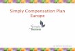 Simply Compensation Plan Europe - Sizzling Minerals · Simply Compensation Plan Europe V24. Effective 1st December 2013 . Simply Naturals Limited 2011 2 Countries Austria Italy Belgium