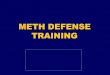 METH DEFENSE TRAINING - PharmaTech Staffing · List the common ingredients used to make Methamphetamine. Identify the dangers of Methamphetamine use and production. ... The Combat