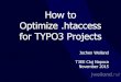 How to Optimize .htaccess for TYPO3 Projects to Optimize .htaccess for TYPO3 Projects Jochen Weiland T3EE Cluj Napoca November 2015