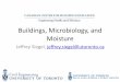 Buildings, Microbiology, and Moisture · Buildings, Microbiology, and Moisture Jeffrey Siegel, jeffrey.siegel@utoronto.ca. Moisture in buildings is very ... Even By Scientists