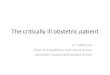 The critically ill obstetric patient - … · The critically ill obstetric patient ... Intensive Care Unit is uncommon but may ... Juan Gabriel Posadas-Calleja and Iain McCullagh