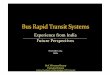 Experience from India Future Perspectivesurbanmobilityindia.in/Upload/Conference/4c09e588-8863-4c4a-97a7-2d...Hubli Dharwad Bhopal ... Quality BRTS bus – It took AMC 5 long years