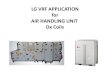 LG VRF APPLICATION for AIR HANDLING UNIT Dx Coils€¦ · VRF AHU Dx Coils •Ventilation and conditions •Basic on AHU designing and selection –Weather conditions –Air quality/comfort