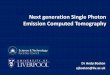 Next generation Single Photon Emission Computed   generation Single Photon Emission Computed Tomography Dr Andy Boston ajboston@liv.ac.uk