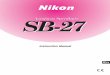 Autofocus Speedlight SB-27 - Nikon · SB-27Autofocus Speedlight. 2 Foreword Thank you for purchasing the Nikon Autofocus Speedlight SB-27, ... F4-S er ies F65-Series/ N65-Series