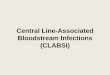 Central Line-Associated Bloodstream Infections (CLABSI) · Bloodstream Infections (BSIs) and Device Use 87% of BSIs are associated with device use1 Common devices: – Central venous