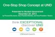 One-Stop Shop Concept at UND Shop Concept at UND ... focus on graduation •A One-Stop Shop concept has great ... Recognition that this is one project of a bigger initiative on 
