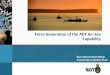 Force Generation of the ADF Air-Sea Capability · Force Generation of the ADF Air-Sea Capability ... Framework. • Service domain ... ATG PLF EF 1 EF 2 Sea Horizon Vital Prospect