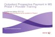 Outpatient Prospective Payment in MS Phase 1 … Prospective Payment in MS Phase 1 Provider Training Implementation 9/1/12 Provider Training Material will be updated for Phase 2 Government