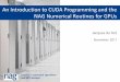 An Introduction to CUDA Programming and the NAG … · An Introduction to CUDA Programming and the NAG Numerical Routines for GPUs ... Some History –PC Games ... e.g. OpenMP parallel