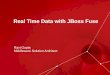 Real Time Data with JBoss Fuse - people.redhat.compeople.redhat.com/mseida/presos/MW-FUSE-Houston.pdf ·  · 2014-08-26Real Time Data with JBoss Fuse Ravi Gupta ... JBoss Fuse for