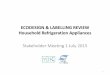 ECODESIGN & LABELLING REVIEW Household Refrigeration ... 1 July 2015 SH... · ECODESIGN & LABELLING REVIEW Household Refrigeration Appliances Stakeholder Meeting 1 July 2015 1 . Agenda
