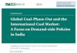 Global Coal-Phase-Out and the International Coal … Coal Perspectives –The Global Steam Coal Market Vienna, 06.09.2017 5 A Focus on Demand-side and Supply-side Policies in India