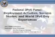 Federal IPv6 Panel: Deployment Activities, Success Stories ... · Federal IPv6 Panel: Deployment Activities, Success Stories, and World IPv6 Day Experiences 2011 DREN Conference Moderator: