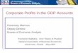 Corporate Profits in the GDP Accounts · Corporate Profits in the GDP Accounts Rosemary Marcuss Deputy Director Bureau of Economic Analysis ... • BEA measure: Profits from Current