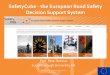SafetyCube - the European Road Safety Decision Support System · SafetyCube - the European Road Safety ... –Evidence based road safety policies are ... to be integrated in a European