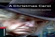 A Christmas Carol -  · PDF fileA CHRISTMAS CAROL Ebenezer Scrooge is a cross, ... OXFORD BOOKWORMS LIBRARY Classics A Christmas Carol ... Christmas has