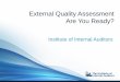 External Quality Assessment Are You Ready? - Pages · External Quality Assessment Are You Ready? ... Four Pillars of Internal Audit Quality 1. ... Quality Assurance and Improvement
